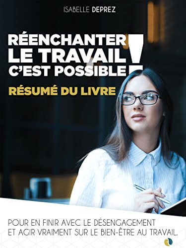 Résumé : Réenchanter le travail, c'est possible: Pour en finir avec le désengagement et agir vraiment sur le bien-être au travail (French Edition)