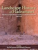 Landscape History of Hadramawt: The Roots of Agriculture in Southern Arabia Project 1998-2008 (Monumenta Archaeologica)