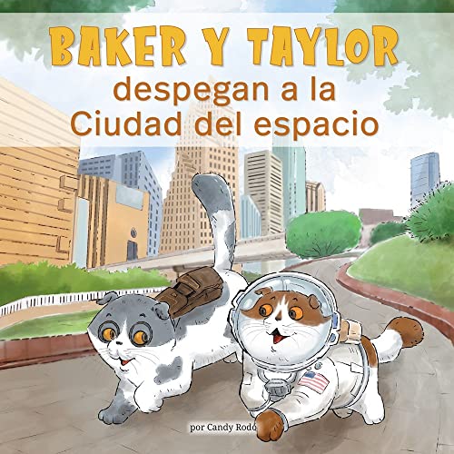 Baker Y Taylor: despegan a la Ciudad del espacio (Baker and Taylor: Blast off to Space City) (Spanish Edition)