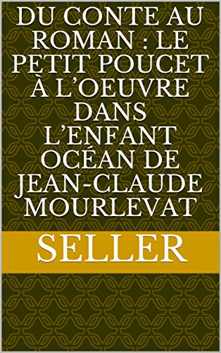 Du conte au roman : Le petit Poucet à l’oeuvre dans L’enfant Océan de Jean-Claude Mourlevat