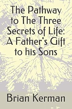 Paperback The Pathway to The Three Secrets of Life: A Father's Gift to his Sons Book