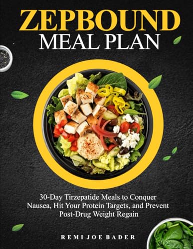 ZEPBOUND MEAL PLAN: 30-Day Tirzepatide Meals to Conquer Nausea