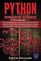 Python For Data Science: 3 Books in 1 - The Ultimate Beginners' Guide & a Comprehensive Guide of Tips and Tricks & Advanced and Effective Strategies of Using Python Data Science Theories B08993YS1C Book Cover