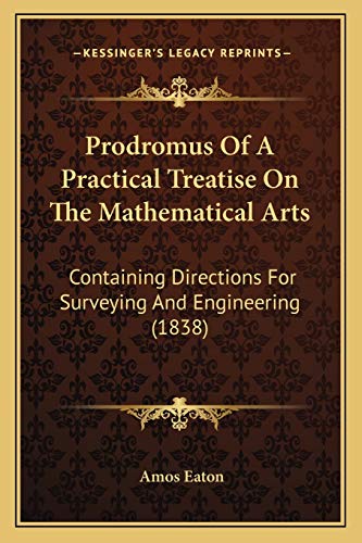 Prodromus Of A Practical Treatise On The Mathematical Arts: Containing Directions For Surveying And Engineering (1838)