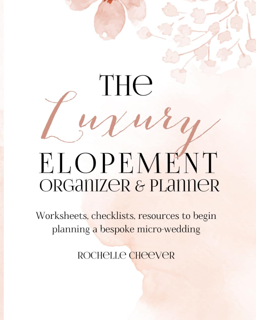 The Luxury Elopement Organizer and Planner - Worksheets, Checklists, and Resources for Planning Your Intimate and Elegant Wedding: A Sister Companion ... and Elegant Weddings" (Elopement Weddings)