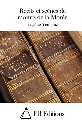 Récits et scènes de moeurs de la Morée (French Edition)