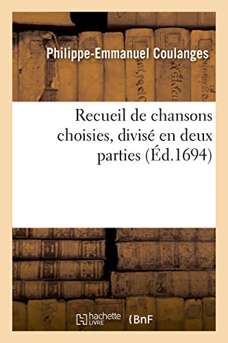 Recueil de Chansons Choisies . Divisé En Deux Parties (French Edition)