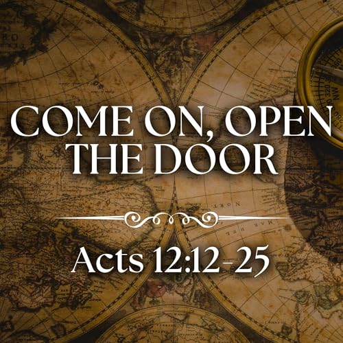 Come On, Open The Door - Acts 12:12-25