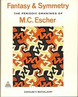 Fantasy and Symmetry: The Periodic Drawings of M. C. Escher 0810908506 Book Cover