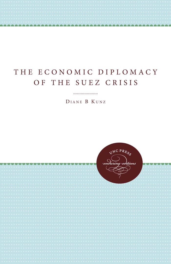 The Economic Diplomacy of the Suez Crisis (Unc Press Enduring Editions)