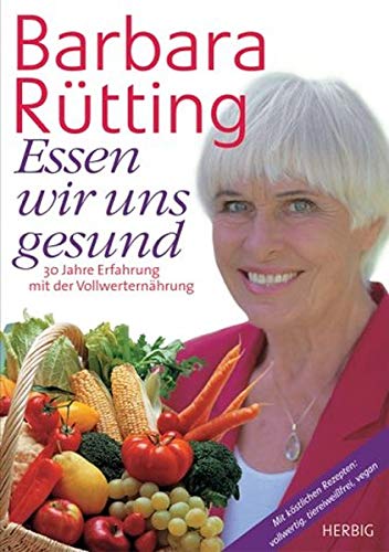 Essen wir uns gesund: 30 Jahre unterwegs in Sachen Vollwerternährung Essen wir uns gesund: 30 Jahre unterwegs in Sachen Vollwerternährung