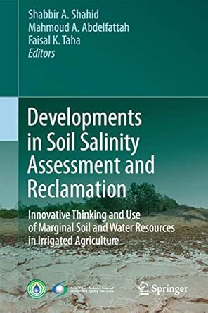 Developments in Soil Salinity Assessment and Reclamation: Innovative Thinking and Use of Marginal Soil and Water Resources in Irrigated Agriculture 2013th Edition Developments in Soil Salinity Assessment and Reclamation: Innovative Thinking and Use of Marginal Soil and Water Resources in Irrigated Agriculture 2013th Edition book cover