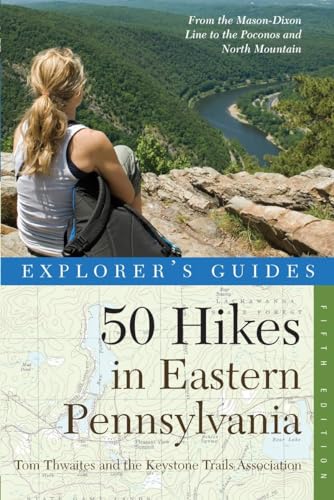 Explorer's Guide 50 Hikes in Eastern Pennsylvania: From the Mason-Dixon Line to the Poconos and...