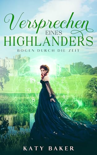 Versprechen Eines Highlanders: Ein-Schottischer Zeitreise-Romanze (Bogen Durch die Zeit 10)