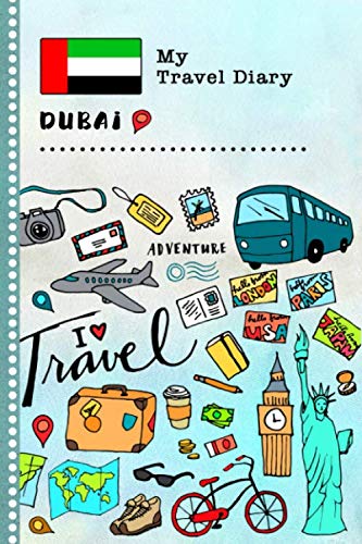 Dubai My Travel Diary: Kids Guided Journey Log Book 6x9 - Record Tracker Book For Writing, Sketching, Gratitude Prompt - Vacation Activities Memories Keepsake Journal - Girls Boys Traveling Notebook