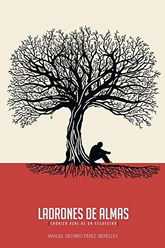 Ladrones de Almas: Crónica Real de un Secuestro: Cronica Real de Un Secuestro