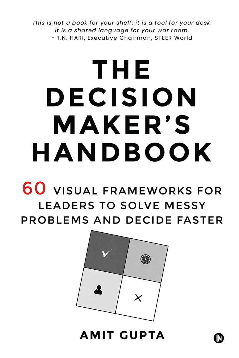 The Decision Maker’s Handbook: 60 Visual Frameworks for Leaders to Solve Messy Problems and Decide Faster