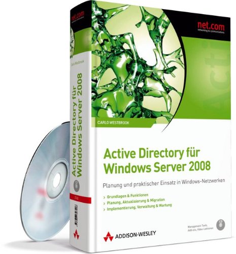 Active Directory für Windows Server 2008 - Berücksichtigt Windows XP- und Vista-Clients: Planung u Active Directory für Windows Server 2008 - Berücksichtigt Windows XP- und Vista-Clients: Planung u