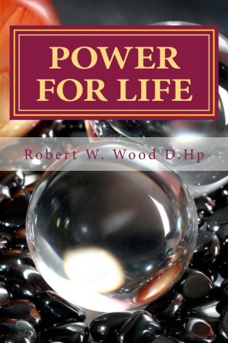 'Power for Life': A Compilation of Twelve bestselling inspirational books: A Compliation of Twelve Books by Robert W. Wood D.Hp: Volume 14