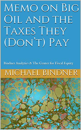 Memo on Big Oil and the Taxes They (Don’t) Pay: Bindner Analytics & The Center for Fiscal Equity (The Future is Calling Book 5) (English Edition)