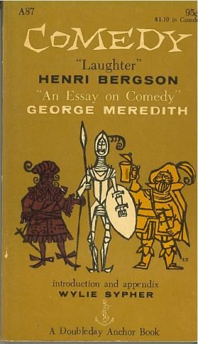 Comedy An Essay on Comedy By George Meredith Laughter By Henri Bergson 'The Meanings of Comedy' By Wylie Sypher
