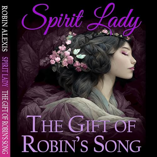 Page de couverture de Robin Alexis’s, “Spirit Lady, The Gift of Robin’s Song