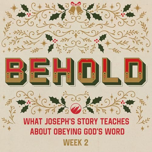 Page de couverture de What Joseph&rsquo;s Story Teaches About Obeying God&rsquo;s Word | Behold | Week 2