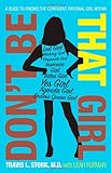 Don't Be That Girl: A Guide to Finding the Confident, Rational Girl Within