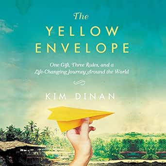 The Yellow Envelope: One Gift, Three Rules, and A Life-Changing Journey Around the World