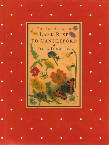 The Illustrated Lark Rise to Candleford: A Trilogy by Flora Thompson