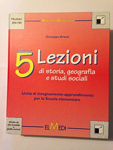 9788882531843 Lezioni. Unità di insegnamento-apprendimento. Storia, geografia e studi sociali. Guida per l'insegnante. Per la 5ª classe elementare