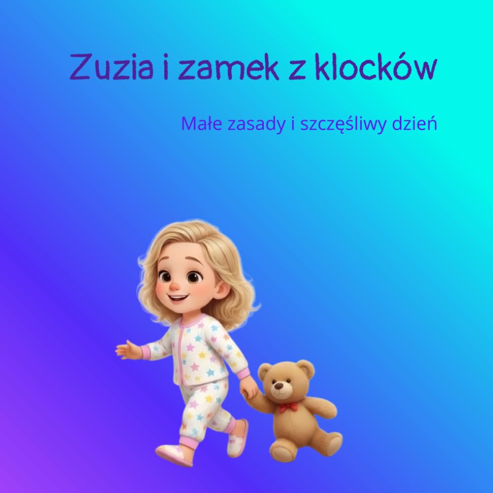 Zuzia i zamek z klocków: Małe zasady na szczęśliwy dzień