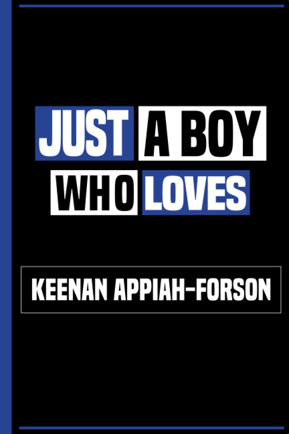Just a Boy Who Loves Keenan Appiah-Forson: Great Notebook Gift idea for Keenan Appiah-Forson Lovers, Lined & Numbered 6 x 9 Journal, Funny Birthday Gift for Boys, Men & Kids (Players Notebook)