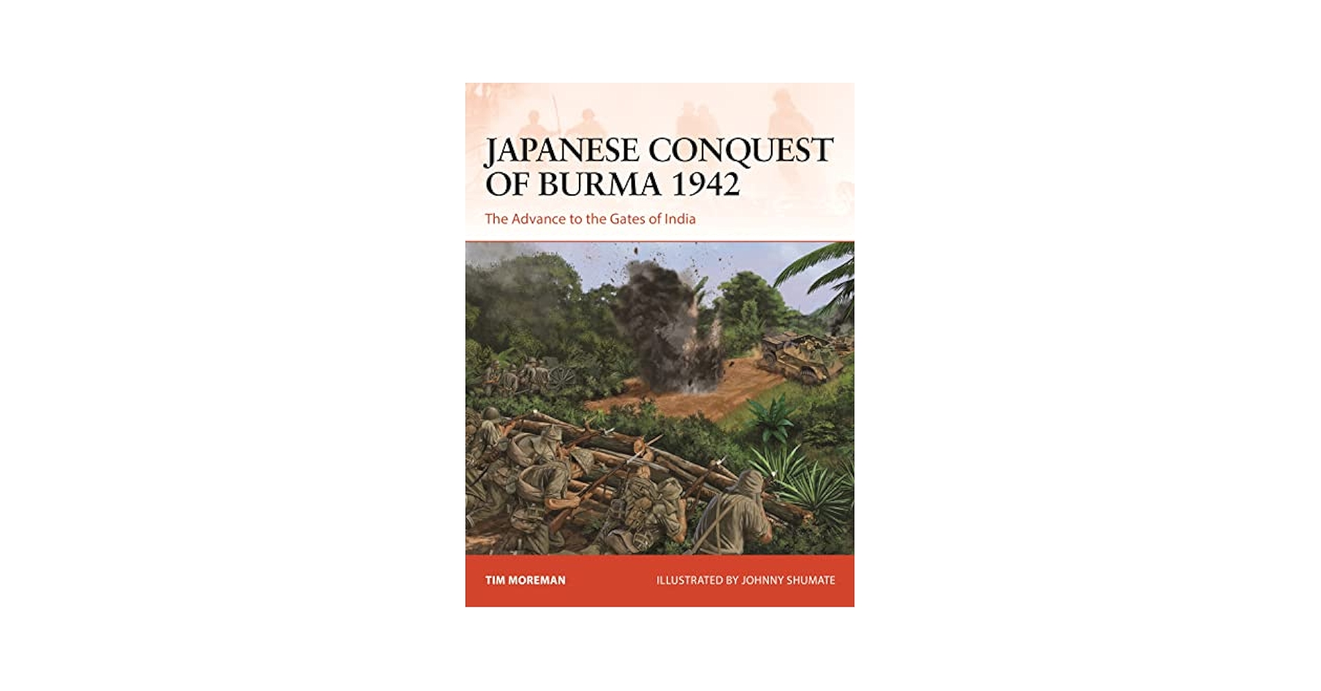 Japanese Conquest of Burma 1942: The Advance to the Gates of