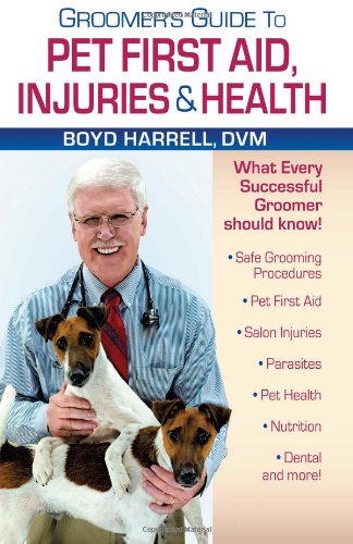 Groomer's Guide To Pet First Aid Injuries & Health Paperback – May 20, 2010