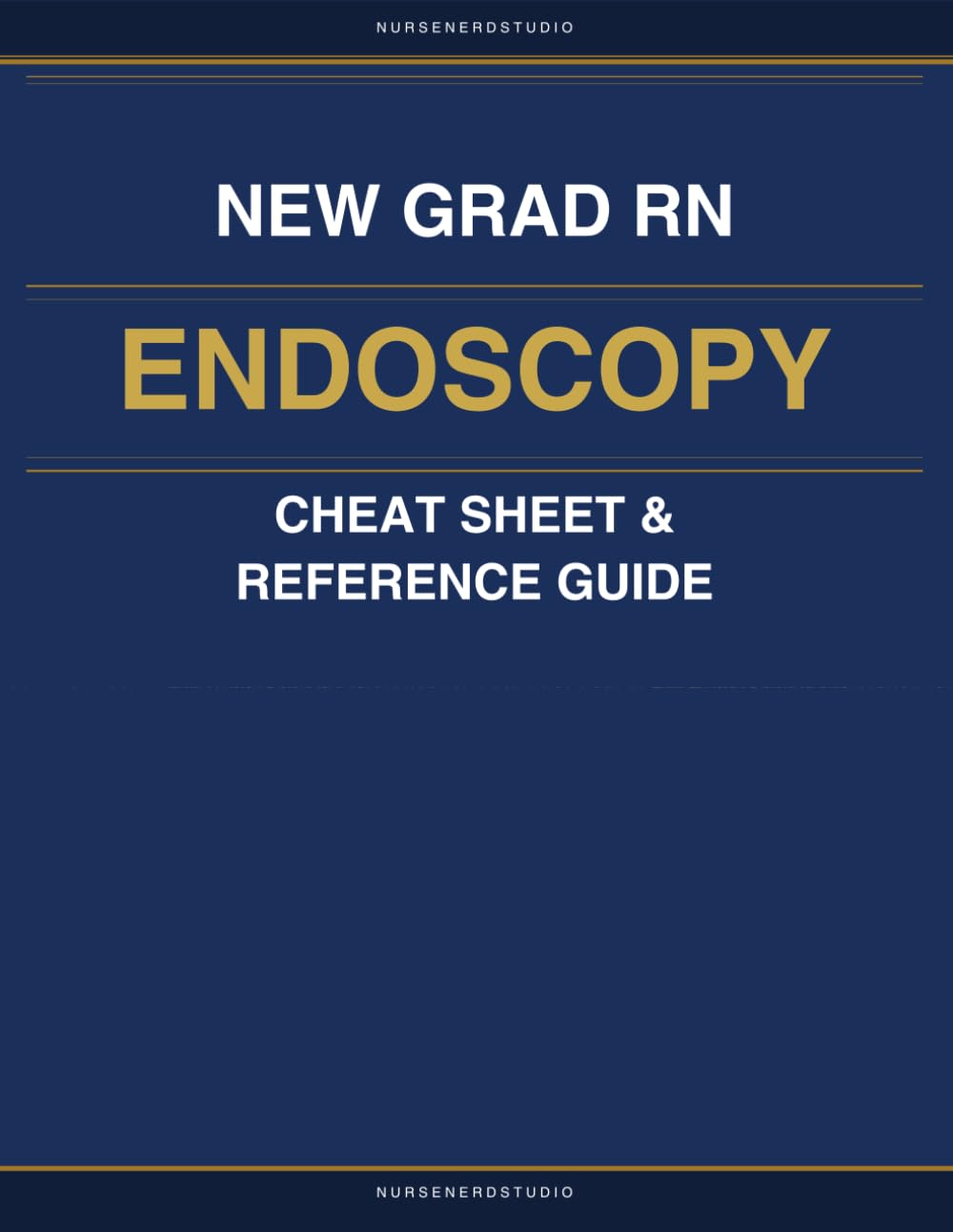 New Grad RN Endoscopy Cheat Sheet & Reference Guide: Essential Clincal Reference for Your First Year in the Endoscopy Suite (NurseNerdStudio Clinical Reference Series)