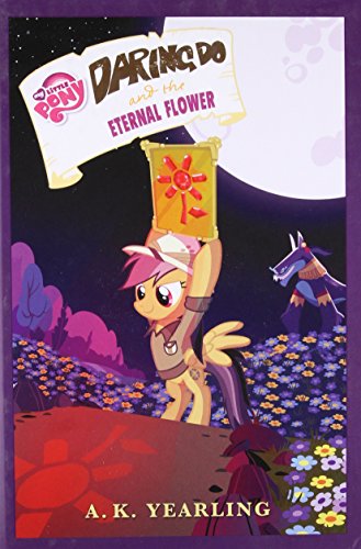 My Little Pony: Daring Do and the Eternal Flower (The Daring Do Adventure Collection)