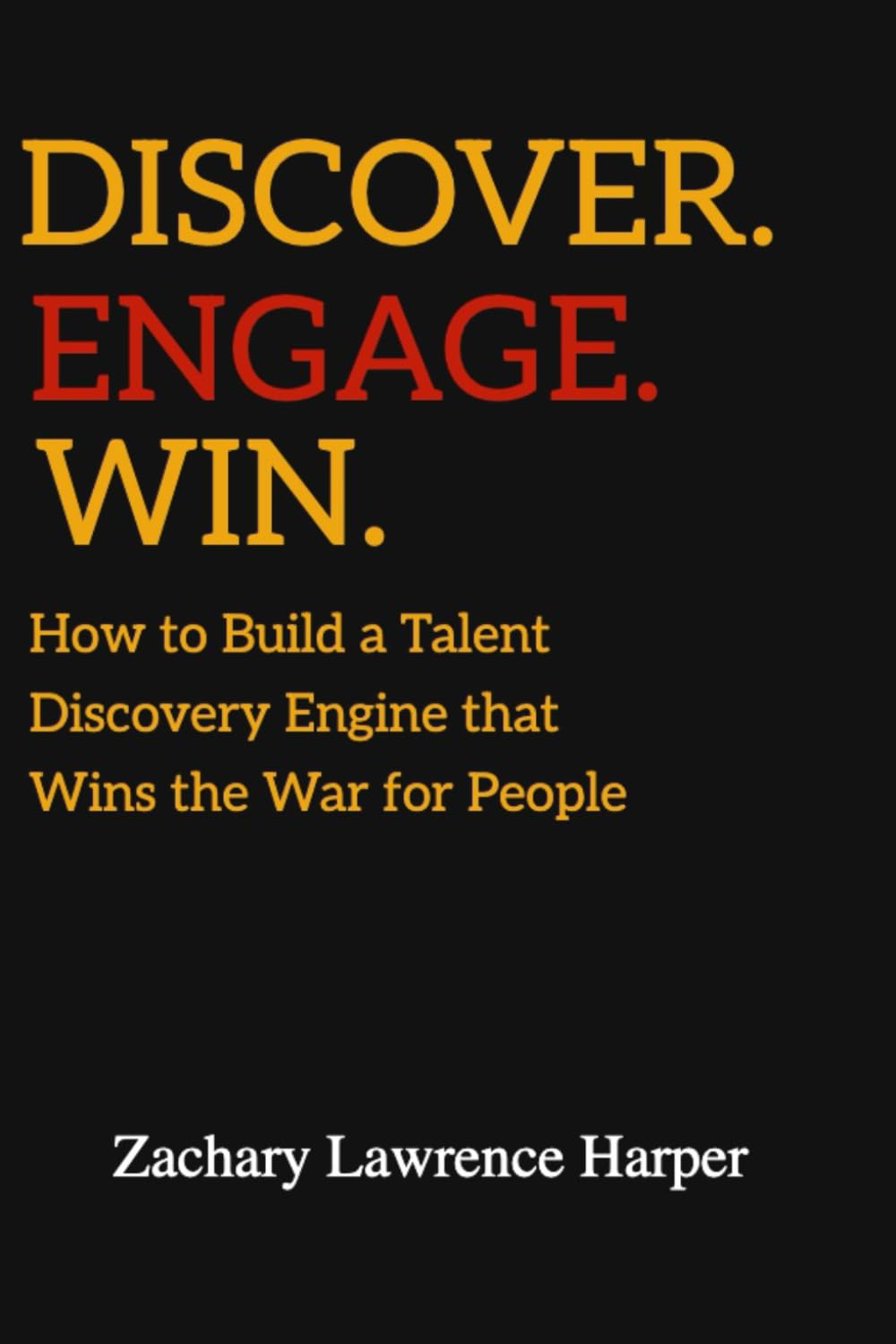 Discover Engage Win: How to Build a Talent Discovery Engine that Wins the War for People