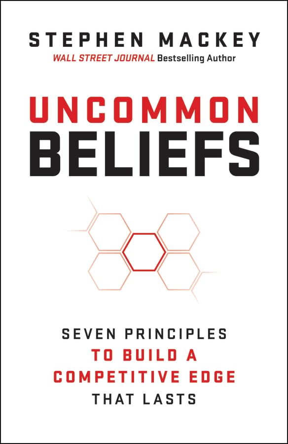 Uncommon Beliefs: The Seven Principles That Build a Competitive Edge That Lasts