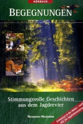 Begegnungen - Stimmungsvolle Geschichten aus dem Jagdrevier Begegnungen - Stimmungsvolle Geschichten aus dem Jagdrevier