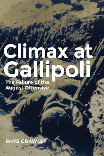 Climax at Gallipoli: The Failure of the August Offensive (Campaigns and Commanders Series Book 42) (Volume 42)