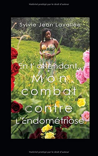 En t'attendant... Mon combat contre l'Endométriose (French Edition)