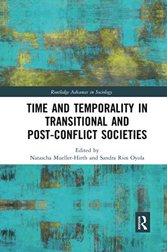 Time and Temporality in Transitional and Post-Conflict Societies (Routledge Advances in Sociology)