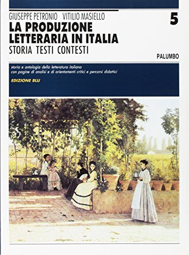 9788880200659 La produzione letteraria in Italia. Storia, testi, contesti. Ediz. blu. Per le Scuole superiori (Vol. 5)