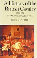 A History of the British Cavalry, 1816 to 1919, Vol. I: 1816-1850 (History of the British Cavalry) 0850521122 Book Cover