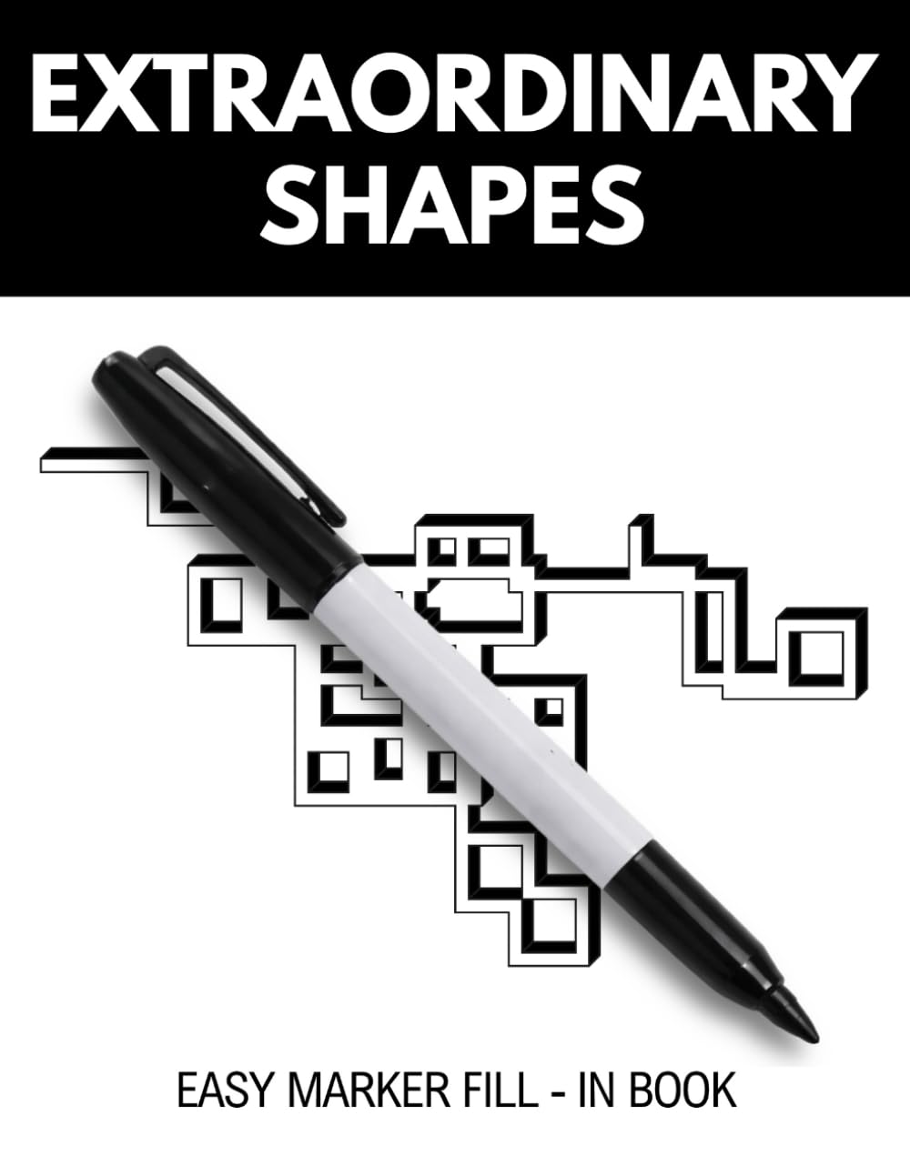 Extraordinary Shapes: Easy Marker Fill-In Book for Adults with 51 Simple Design Shapes