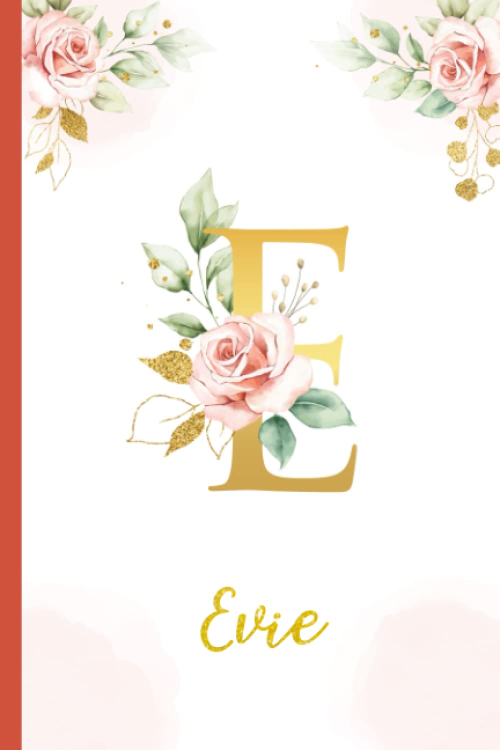 Evie:Personalized Writing Journal / Notebook for Women and Girls, Floral Monogram Initials Names Notebook: Custom Name Journal to Write for Girls Women Happy Birthday Gift, Size 6x9 Lined Pages