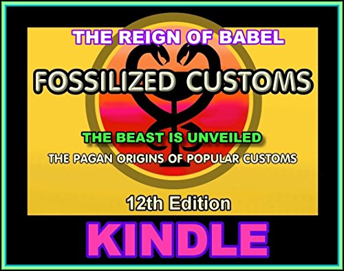 Fossilized Customs 12th Edition: The Pagan Origins Of Popular Customs - Unveiling The Beast