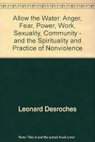 Allow the Water : Anger, Fear, Power, Work, Sexuality, Community - and the Spirituality and Practice of Nonviolence 0968082807 Book Cover