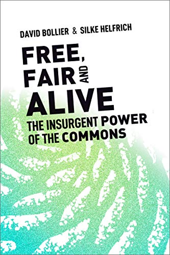 Free, Fair, and Alive: The Insurgent Power of the Commons (English Edition)